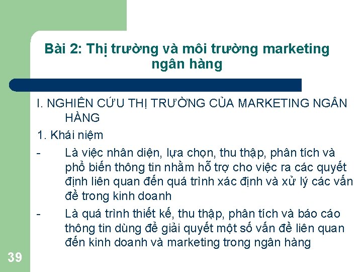 Bài 2: Thị trường và môi trường marketing ngân hàng I. NGHIÊN CỨU THỊ