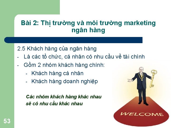 Bài 2: Thị trường và môi trường marketing ngân hàng 2. 5 Khách hàng