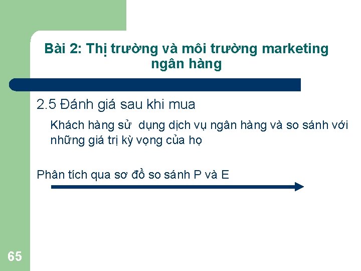Bài 2: Thị trường và môi trường marketing ngân hàng 2. 5 Đánh giá