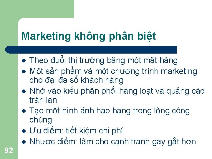 Marketing không phân biệt l l l 92 Theo đuổi thị trường băng một