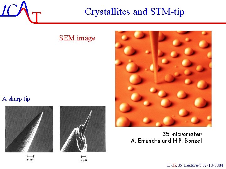 IC T Crystallites and STM-tip SEM image A sharp tip 35 micrometer A. Emundts IC T Crystallites and STM-tip SEM image A sharp tip 35 micrometer A. Emundts