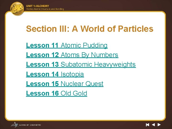 Section III: A World of Particles Lesson 11 Atomic Pudding Lesson 12 Atoms By