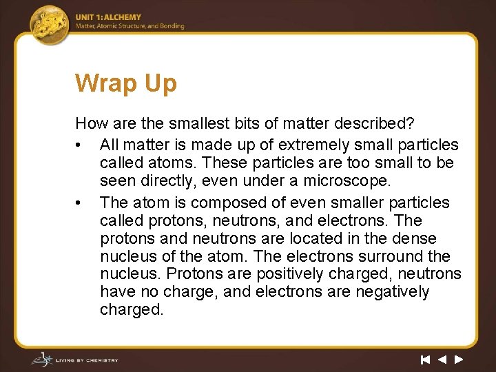 Wrap Up How are the smallest bits of matter described? • All matter is