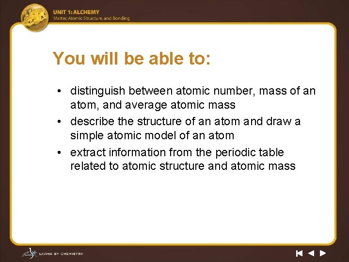 You will be able to: • distinguish between atomic number, mass of an atom,