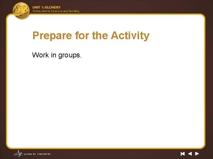 Prepare for the Activity Work in groups. 