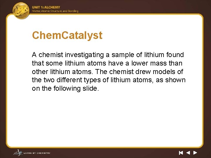 Chem. Catalyst A chemist investigating a sample of lithium found that some lithium atoms