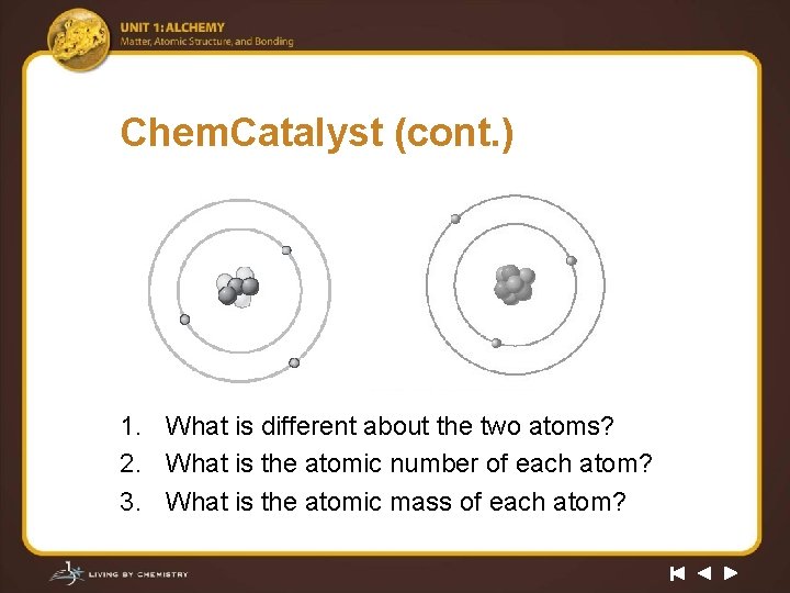 Chem. Catalyst (cont. ) 1. What is different about the two atoms? 2. What