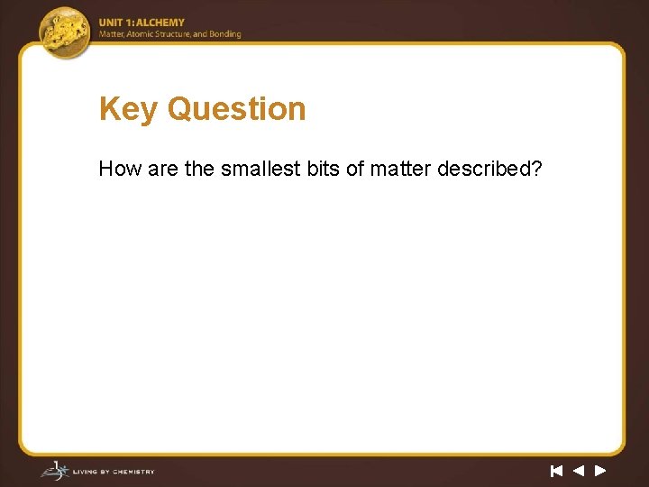 Key Question How are the smallest bits of matter described? 