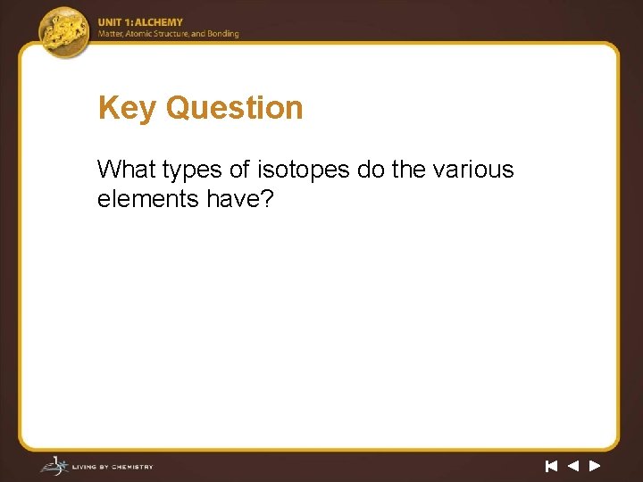 Key Question What types of isotopes do the various elements have? 