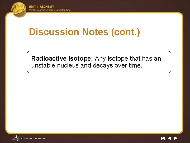 Discussion Notes (cont. ) Radioactive isotope: Any isotope that has an unstable nucleus and