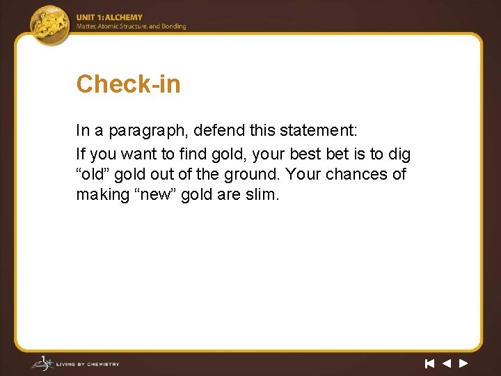 Check-in In a paragraph, defend this statement: If you want to find gold, your