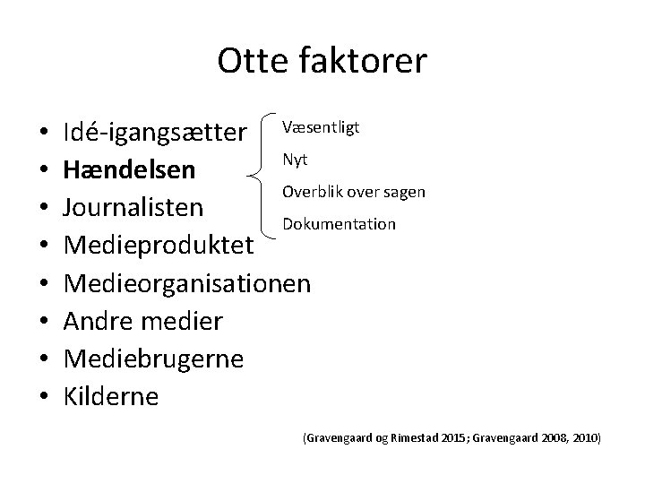 Otte faktorer • • Idé-igangsætter Væsentligt Nyt Hændelsen Overblik over sagen Journalisten Dokumentation Medieproduktet