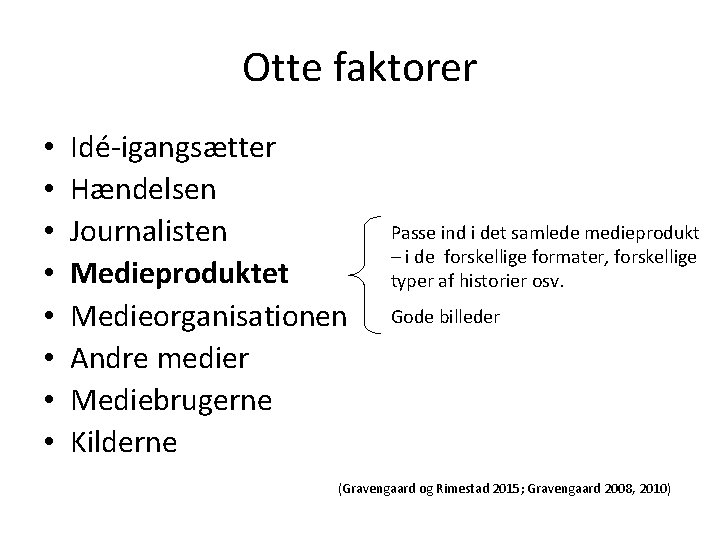 Otte faktorer • • Idé-igangsætter Hændelsen Journalisten Medieproduktet Medieorganisationen Andre medier Mediebrugerne Kilderne Passe