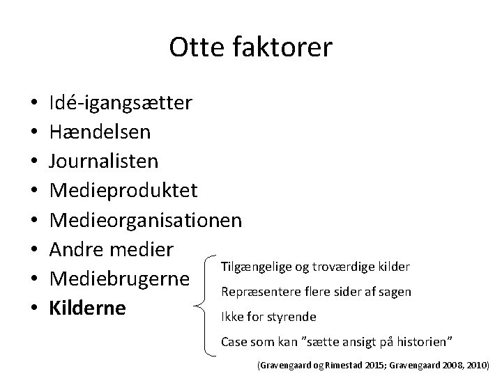 Otte faktorer • • Idé-igangsætter Hændelsen Journalisten Medieproduktet Medieorganisationen Andre medier Tilgængelige og troværdige