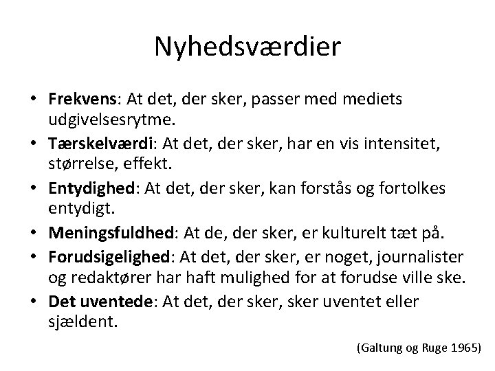 Nyhedsværdier • Frekvens: At det, der sker, passer mediets udgivelsesrytme. • Tærskelværdi: At det,