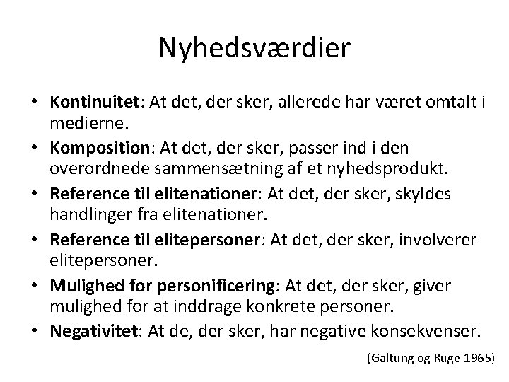 Nyhedsværdier • Kontinuitet: At det, der sker, allerede har været omtalt i medierne. •