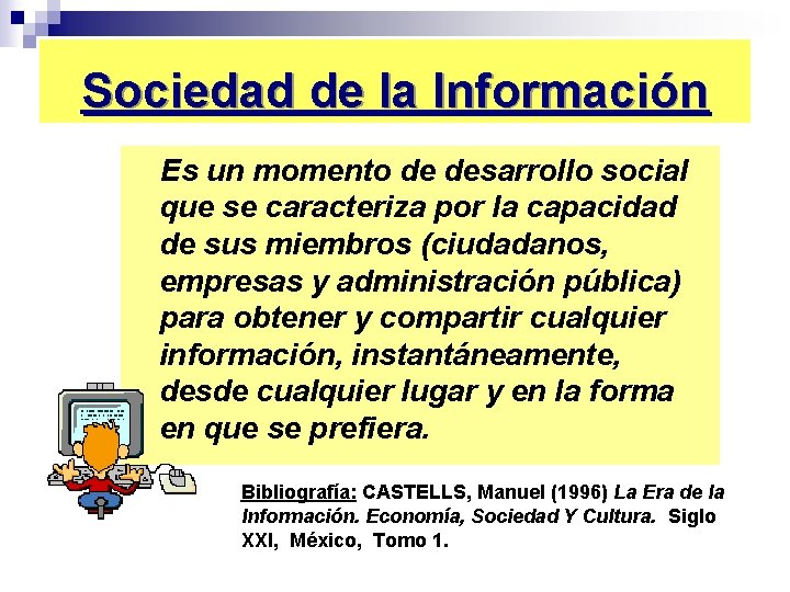 Sociedad de la Información Es un momento de desarrollo social que se caracteriza por