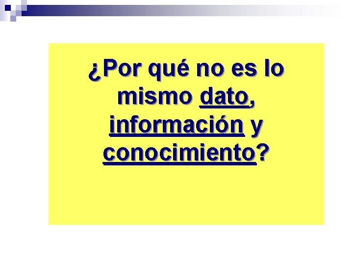 ¿Por qué no es lo mismo dato, información y conocimiento? 