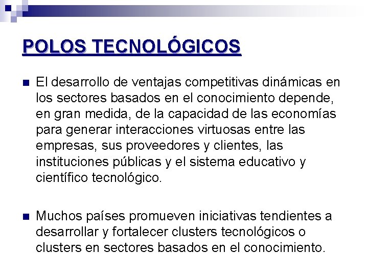 POLOS TECNOLÓGICOS n El desarrollo de ventajas competitivas dinámicas en los sectores basados en POLOS TECNOLÓGICOS n El desarrollo de ventajas competitivas dinámicas en los sectores basados en
