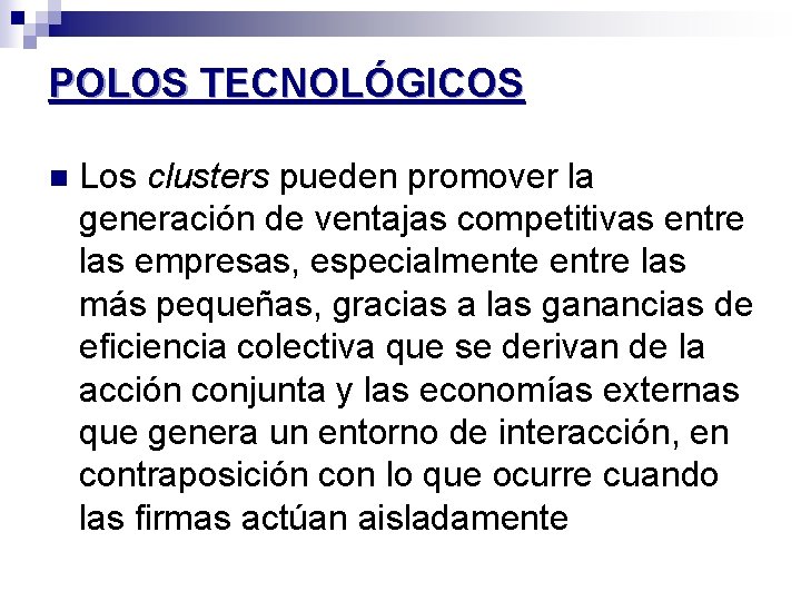 POLOS TECNOLÓGICOS n Los clusters pueden promover la generación de ventajas competitivas entre las