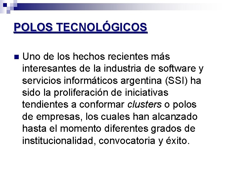 POLOS TECNOLÓGICOS n Uno de los hechos recientes más interesantes de la industria de