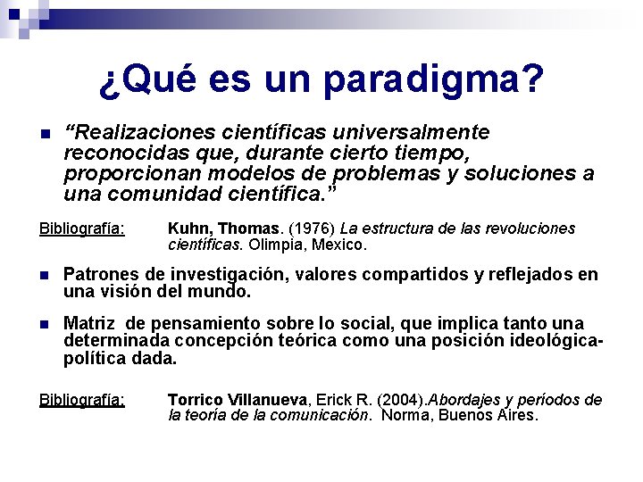 ¿Qué es un paradigma? n “Realizaciones científicas universalmente reconocidas que, durante cierto tiempo, proporcionan