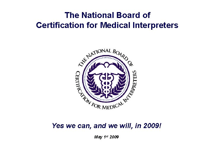 The National Board of Certification for Medical Interpreters Yes we can, and we will,