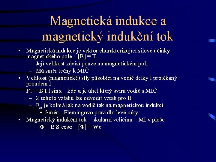 Magnetická indukce a magnetický indukční tok • Magnetická indukce je vektor charakterizující silové účinky