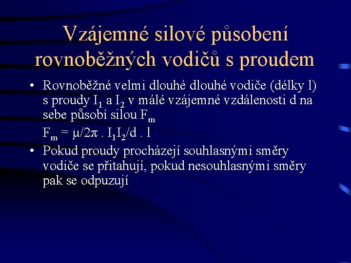 Vzájemné silové působení rovnoběžných vodičů s proudem • Rovnoběžné velmi dlouhé vodiče (délky l)