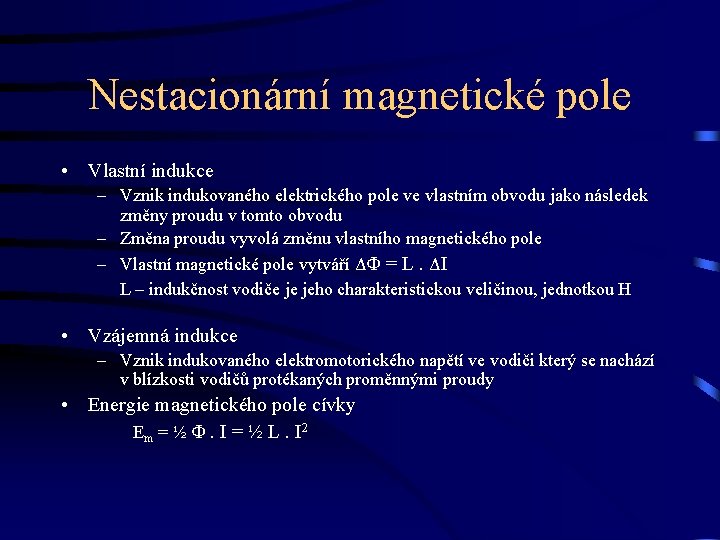 Nestacionární magnetické pole • Vlastní indukce – Vznik indukovaného elektrického pole ve vlastním obvodu