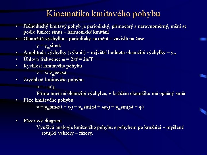 Kinematika kmitavého pohybu • • Jednoduchý kmitavý pohyb je periodický, přímočarý a nerovnoměrný, mění