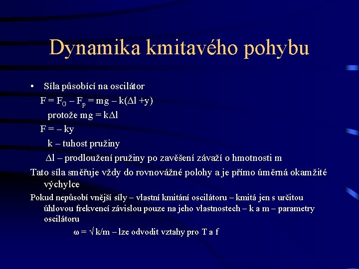 Dynamika kmitavého pohybu • Síla působící na oscilátor F = FG – Fp =