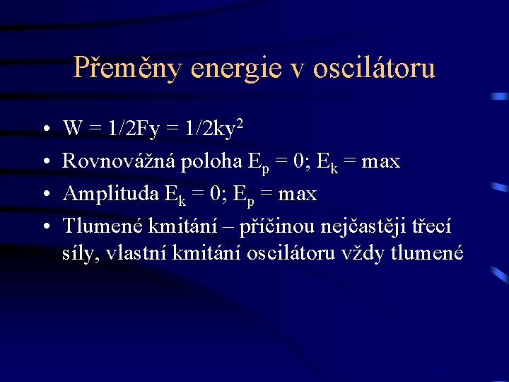 Přeměny energie v oscilátoru • • W = 1/2 Fy = 1/2 ky 2