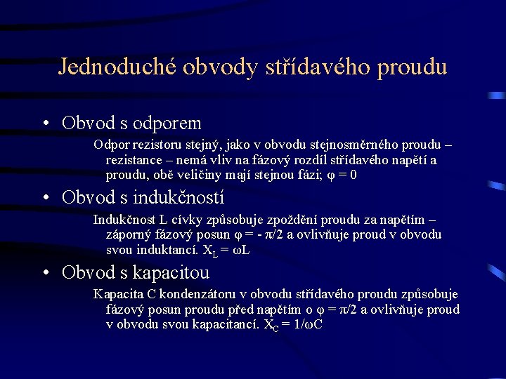 Jednoduché obvody střídavého proudu • Obvod s odporem Odpor rezistoru stejný, jako v obvodu