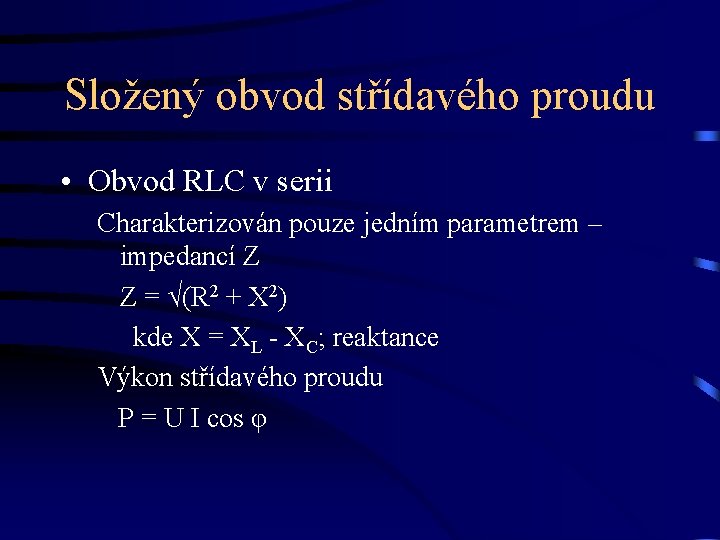 Složený obvod střídavého proudu • Obvod RLC v serii Charakterizován pouze jedním parametrem –