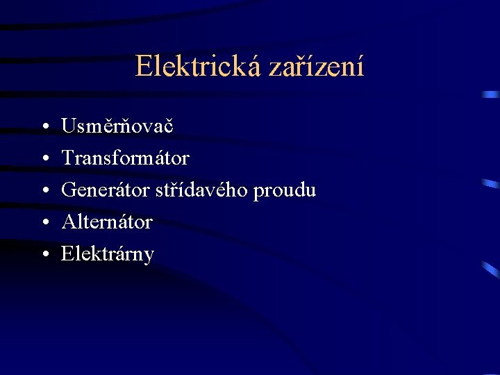 Elektrická zařízení • • • Usměrňovač Transformátor Generátor střídavého proudu Alternátor Elektrárny 