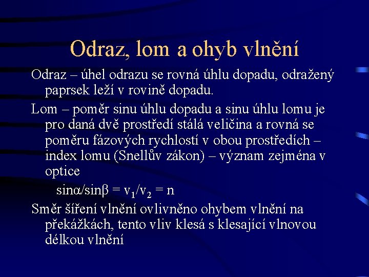 Odraz, lom a ohyb vlnění Odraz – úhel odrazu se rovná úhlu dopadu, odražený