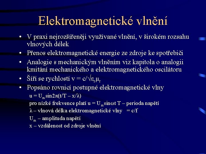 Elektromagnetické vlnění • V praxi nejrozšířeněji využívané vlnění, v širokém rozsahu vlnových délek •