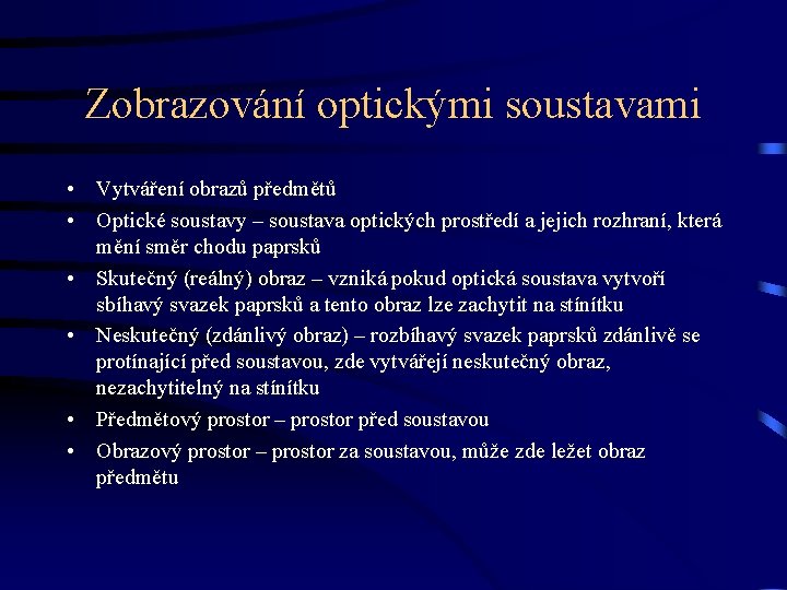 Zobrazování optickými soustavami • Vytváření obrazů předmětů • Optické soustavy – soustava optických prostředí