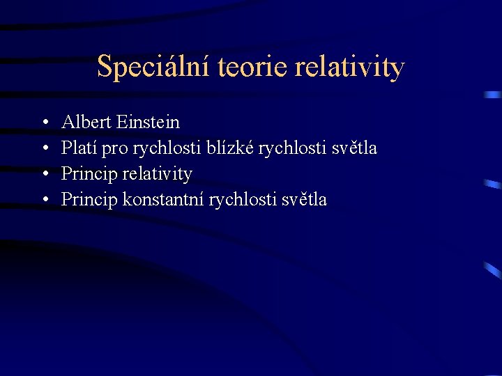 Speciální teorie relativity • • Albert Einstein Platí pro rychlosti blízké rychlosti světla Princip