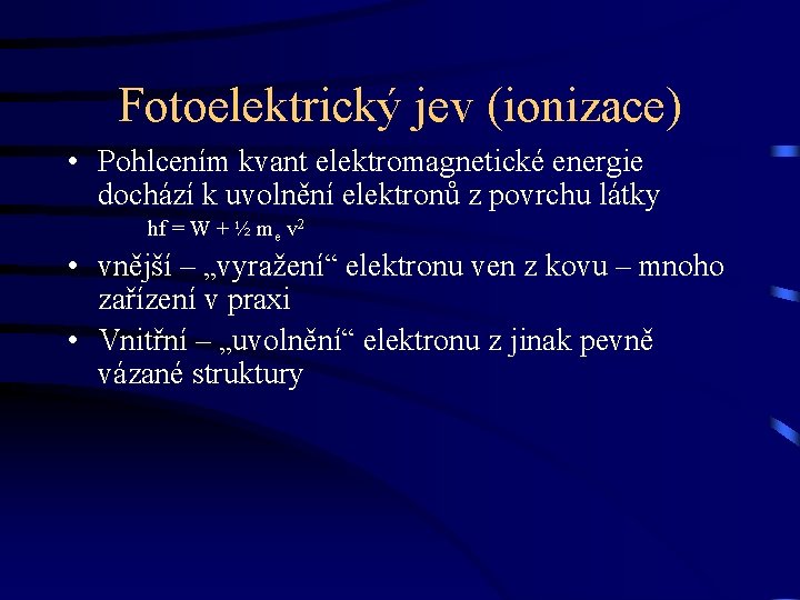 Fotoelektrický jev (ionizace) • Pohlcením kvant elektromagnetické energie dochází k uvolnění elektronů z povrchu