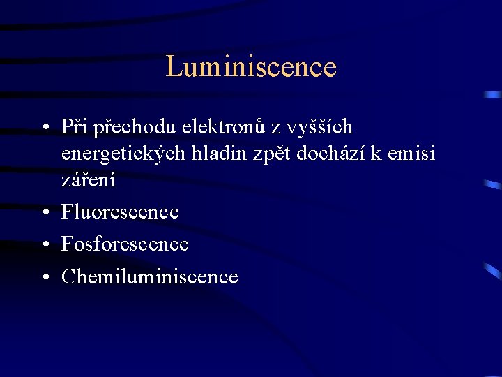 Luminiscence • Při přechodu elektronů z vyšších energetických hladin zpět dochází k emisi záření