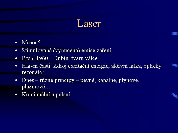 Laser • • Maser ? Stimulovaná (vynucená) emise záření První 1960 – Rubín tvaru