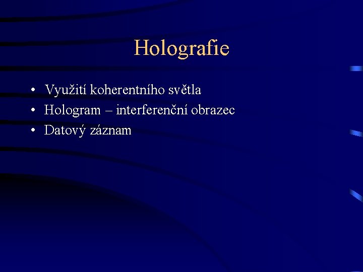 Holografie • Využití koherentního světla • Hologram – interferenční obrazec • Datový záznam 