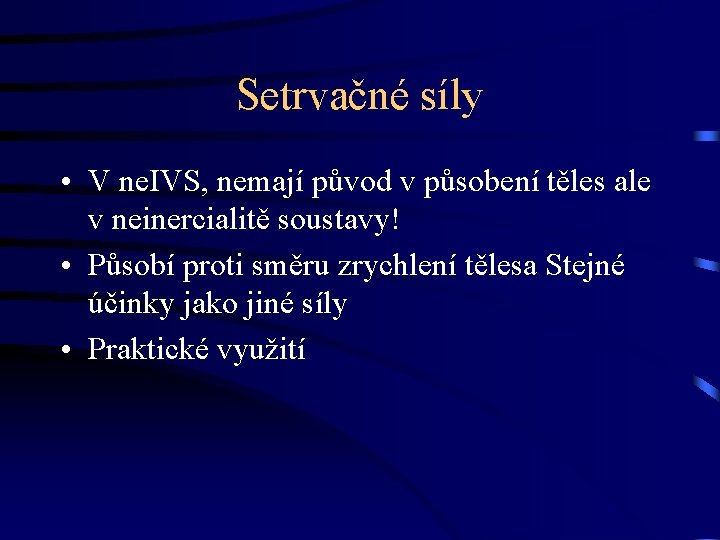 Setrvačné síly • V ne. IVS, nemají původ v působení těles ale v neinercialitě