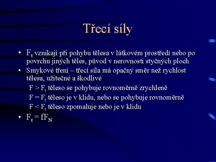 Třecí síly • Ft vznikají při pohybu tělesa v látkovém prostředí nebo po povrchu