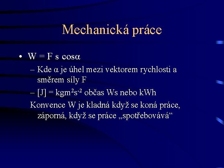 Mechanická práce • W = F s cosα – Kde α je úhel mezi