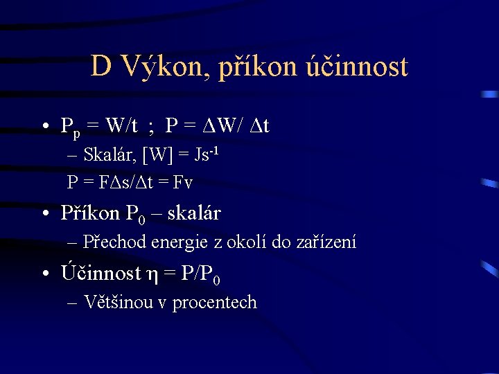 D Výkon, příkon účinnost • Pp = W/t ; P = ΔW/ Δt –