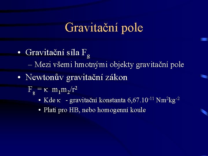 Gravitační pole • Gravitační síla Fg – Mezi všemi hmotnými objekty gravitační pole •