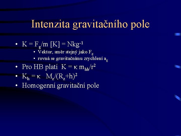 Intenzita gravitačního pole • K = Fg/m [K] = Nkg-1 • Vektor, směr stejný